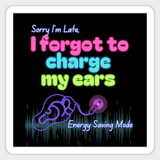 Sorry I'm Late, I forgot to charge my ears | Cochlear Implant Sticker
